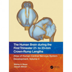 The Human Brain during the First Trimester 21- to 23-mm Crown-Rump Lengths: Atlas of Human Central Nervous System Development, Volume 4