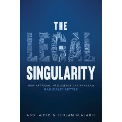 The Legal Singularity: How Artificial Intelligence Can Make Law Radically Better