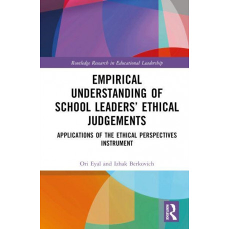 Empirical Understanding of School Leaders’ Ethical Judgements: Applications of the Ethical Perspectives Instrument