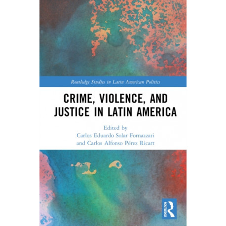 Crime, Violence, and Justice in Latin America