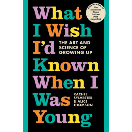 What I Wish I’d Known When I Was Young: The Art and Science of Growing Up