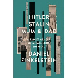 Hitler, Stalin, Mum and Dad: A Family Memoir of Miraculous Survival