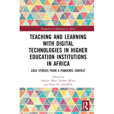 Teaching and Learning with Digital Technologies in Higher Education Institutions in Africa: Case Studies from a Pandemic Context