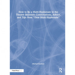 How to Be a Multi-Hyphenate in the Theatre Business: Conversations, Advice, and Tips from “Dear Multi-Hyphenate”