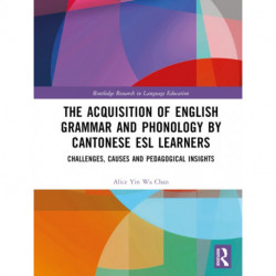 The Acquisition of English Grammar and Phonology by Cantonese ESL Learners: Challenges, Causes and Pedagogical Insights
