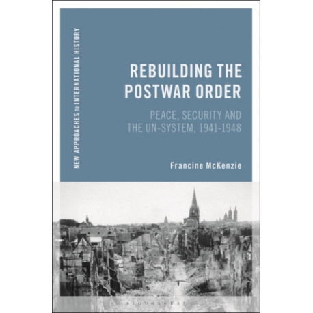Rebuilding the Postwar Order: Peace, Security and the UN-System