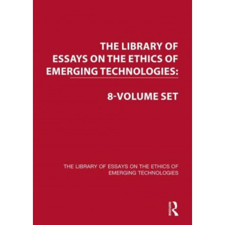 The Library of Essays on the Ethics of Emerging Technologies: 8-Volume Set