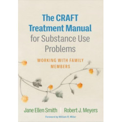 The CRAFT Treatment Manual for Substance Use Problems: Working with Family Members