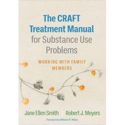 The CRAFT Treatment Manual for Substance Use Problems: Working with Family Members