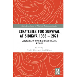 Strategies for Survival at SIBIKWA 1988 – 2021: Landmarks of South African Theatre History