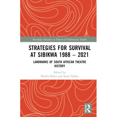 Strategies for Survival at SIBIKWA 1988 – 2021: Landmarks of South African Theatre History