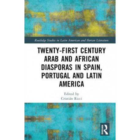 Twenty-First Century Arab and African Diasporas in Spain, Portugal and Latin America