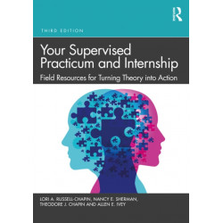 Your Supervised Practicum and Internship: Field Resources for Turning Theory into Action