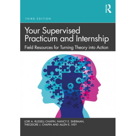 Your Supervised Practicum and Internship: Field Resources for Turning Theory into Action
