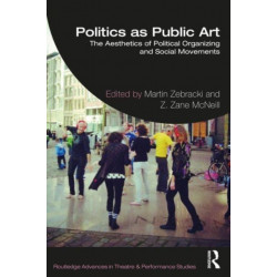 Politics as Public Art: The Aesthetics of Political Organizing and Social Movements