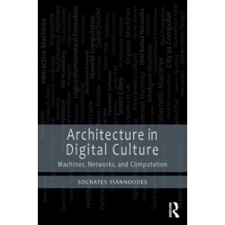 Architecture in Digital Culture: Machines, Networks and Computation