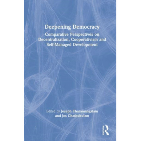 Deepening Democracy: Comparative Perspectives on Decentralization, Cooperativism and Self-Managed Development