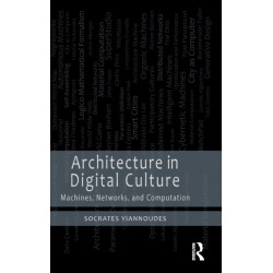 Architecture in Digital Culture: Machines, Networks and Computation