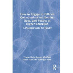 How to Engage in Difficult Conversations on Identity, Race, and Politics in Higher Education: A Practical Guide for Faculty
