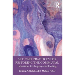 Art-Care Practices for Restoring the Communal: Education, Co-Inquiry, and Healing