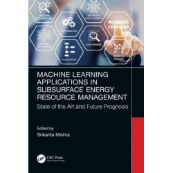 Machine Learning Applications in Subsurface Energy Resource Management: State of the Art and Future Prognosis