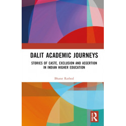 Dalit Academic Journeys: Stories of Caste, Exclusion and Assertion in Indian Higher Education