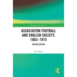 Association Football and English Society, 1863-1915 (revised edition)