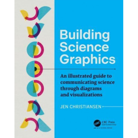 Building Science Graphics: An Illustrated Guide to Communicating Science through Diagrams and Visualizations