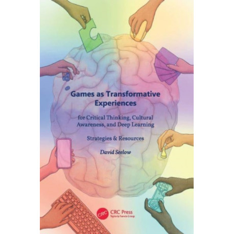 Games as Transformative Experiences for Critical Thinking, Cultural Awareness, and Deep Learning: Strategies & Resources