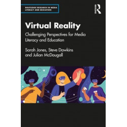 Understanding Virtual Reality: Challenging Perspectives for Media Literacy and Education