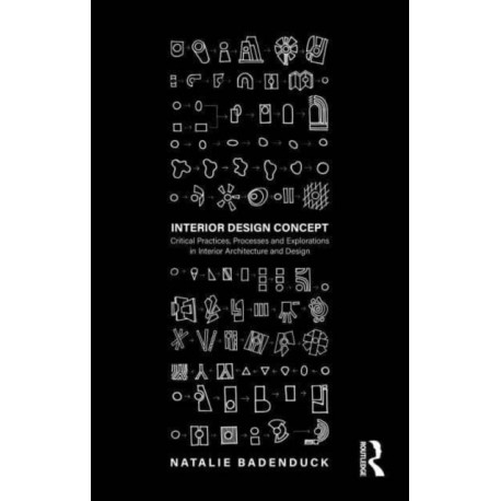Interior Design Concept: Critical Practices, Processes and Explorations in Interior Architecture and Design