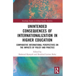 Unintended Consequences of Internationalization in Higher Education: Comparative International Perspectives on the Impacts of Policy and Practice