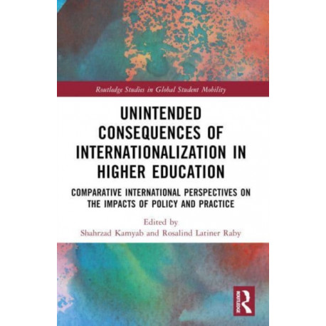 Unintended Consequences of Internationalization in Higher Education: Comparative International Perspectives on the Impacts of Policy and Practice
