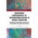 Unintended Consequences of Internationalization in Higher Education: Comparative International Perspectives on the Impacts of Policy and Practice