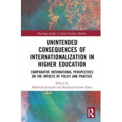 Unintended Consequences of Internationalization in Higher Education: Comparative International Perspectives on the Impacts of Policy and Practice
