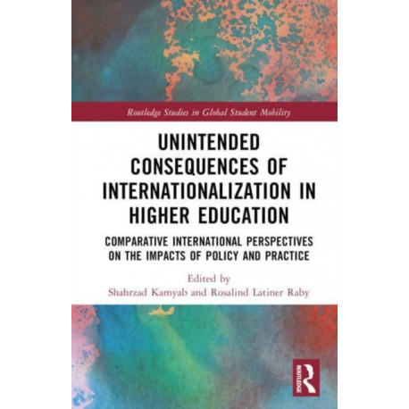 Unintended Consequences of Internationalization in Higher Education: Comparative International Perspectives on the Impacts of Policy and Practice