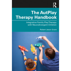 The AutPlay® Therapy Handbook: Integrative Family Play Therapy with Neurodivergent Children