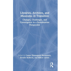 Libraries, Archives, and Museums in Transition: Changes, Challenges, and Convergence in a Scandinavian Perspective
