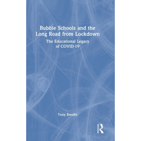 Bubble Schools and the Long Road from Lockdown: The Educational Legacy of COVID-19