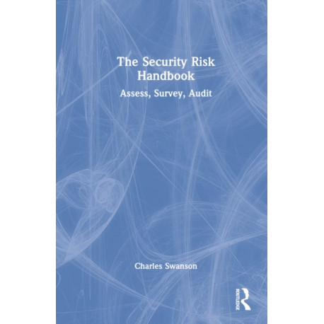 The Security Risk Handbook: Assess, Survey, Audit