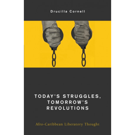 Today's Struggles, Tomorrow's Revolutions: Afro-Caribbean Liberatory Thought