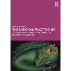 The Rational Practitioner: The Sport and Performance Psychologist’s Guide To Practicing Rational Emotive Behaviour Therapy