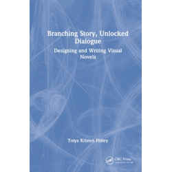 Branching Story, Unlocked Dialogue: Designing and Writing Visual Novels
