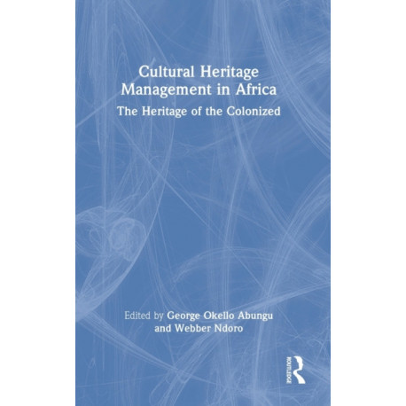 Cultural Heritage Management in Africa: The Heritage of the Colonized