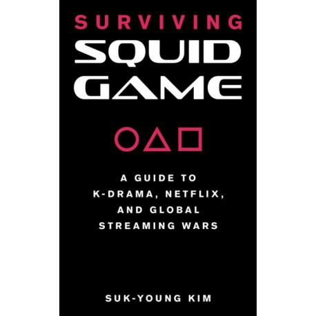 Surviving Squid Game: A Guide to K-Drama, Netflix, and Global Streaming Wars