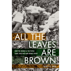 All the Leaves Are Brown: How the Mamas & the Papas Came Together and Broke Apart