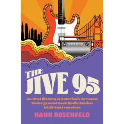 The Jive 95: An Oral History of America’s Greatest Underground Rock Radio Station, KSAN San Francisco