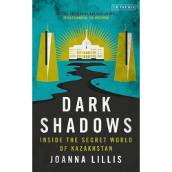 Dark Shadows: Inside the Secret World of Kazakhstan