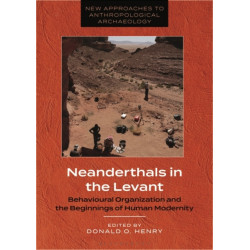 Neanderthals in the Levant: Behavioural Organization and the Beginnings of Human Modernity