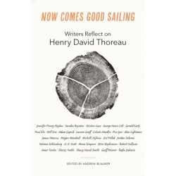 Now Comes Good Sailing: Writers Reflect on Henry David Thoreau